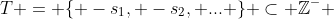 T = \{ -s_1, -s_2, ... \} \subset \mathbb{Z}^- 