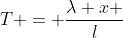 T = \frac{\lambda x }{l}