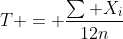 T = \frac{\sum X_{i}}{12n}