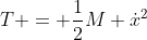 T = \frac{1}{2}M \dot{x}^2