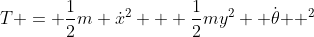 T = \frac{1}{2}m \dot{x}^2 + \frac{1}{2}my^2 \dot{ \theta } ^2