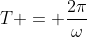 T = \frac{2\pi}{\omega}