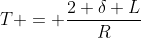 T = \frac{2 \delta L}{R}