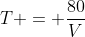 T = \frac{80}{V}
