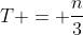 T = \frac{n}{3}