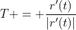 T = \frac{r'(t)}{|r'(t)|}