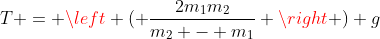 T = \left ( \frac{2m_1m_2}{m_2 - m_1} \right ) g
