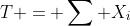 T = \sum X_i