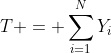 T = \sum_{i=1}^{N}{Y_i}