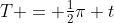 T = \tfrac12\pi t
