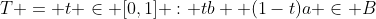 T = {t \in [0,1] : tb +(1-t)a \in B}