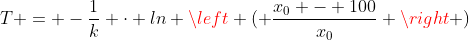 T = -\frac{1}{k} \cdot ln \left ( \frac{x_0 - 100}{x_0} \right )