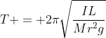 T = 2\pi\sqrt\frac{IL}{Mr^2g}