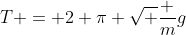 T = 2 \pi \sqrt {\frac mg}