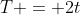 T = 2t