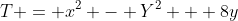 T = x^2 - Y^2 + 8y