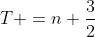 T =n \frac{3}{2}