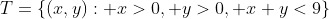 T=\{(x,y): x>0, y>0, x+y<9\}