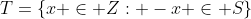 T=\{x \in Z: -x \in S\}