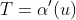 T=\alpha'(u)