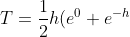 T=\frac{1}{2}h(e^0+e^{-h})+(1-h)(e^{-h}+e^{-1})