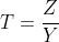 T=\frac{Z}{Y}