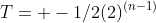T= -1/2(2)^{(n-1)}