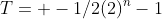 T= -1/2(2)^n-1