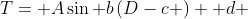 T= A\sin b\left(D-c \right) +d 