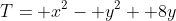 T= x^2- y^2+ 8y