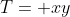 T= xy