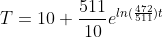 T=10+\frac{511}{10}e^{ln(\frac{472}{511})t}