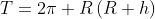 T=2\pi R\left(R+h\right)