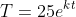 T=25e^{kt}