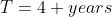 T=4 years
