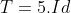 T=5.Id