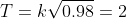 T=k\sqrt{0.98}=2