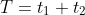 T=t_1+t_2