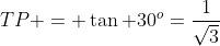 TP = \tan 30^o=\frac{1}{\sqrt3}