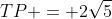 TP = 2\sqrt5