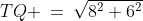TXQ\!:\;TQ \:=\:\sqrt{8^2+6^2}