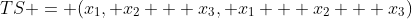 TS = (x_1, x_2 + x_3, x_1 + x_2 + x_3)