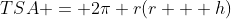 TSA = 2\pi r(r + h)
