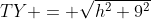 TY = \sqrt{h^2+9^2}