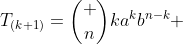 T_{(k+1)}=\binom {n}{k}a^{k}b^{n-k} 