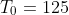 T_{0}=125