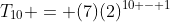 T_{10} = (7)(2)^{10 - 1}
