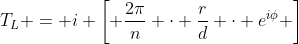 T_{L} = i \left[ \frac{2\pi}{n} \cdot \frac{r}{d} \cdot e^{i\phi} \right]
