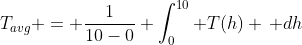 T_{avg} = \frac{1}{10-0} \int_0^{10} T(h) \, dh