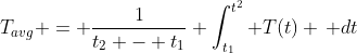 T_{avg} = \frac{1}{t_2 - t_1} \int_{t_1}^{t^2} T(t) \, dt